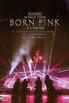 BLACKPINK WORLD TOUR [BORN PINK] IN CINEMAS - คอนเสิร์ต BLACKPINK WORLD TOUR [BORN PINK] รูปแบบภาพยนตร์